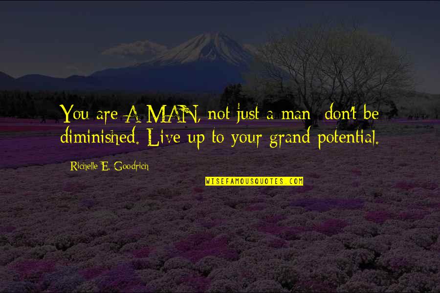 Don't Just Live Quotes By Richelle E. Goodrich: You are A MAN, not just a man;