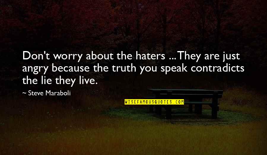 Don't Just Live Quotes By Steve Maraboli: Don't worry about the haters ... They are