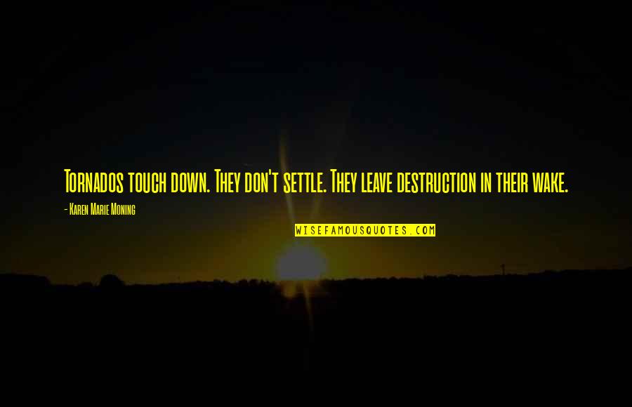 Don't Just Settle Quotes By Karen Marie Moning: Tornados touch down. They don't settle. They leave