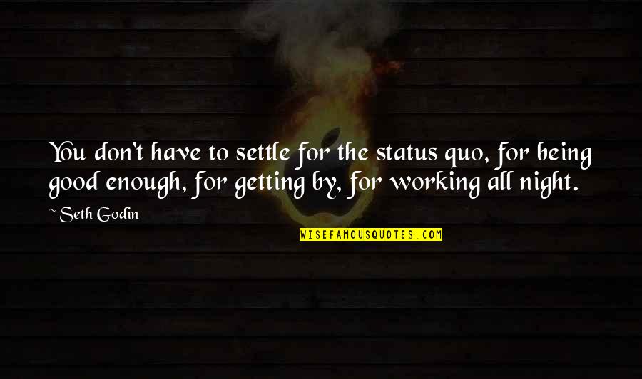 Don't Just Settle Quotes By Seth Godin: You don't have to settle for the status