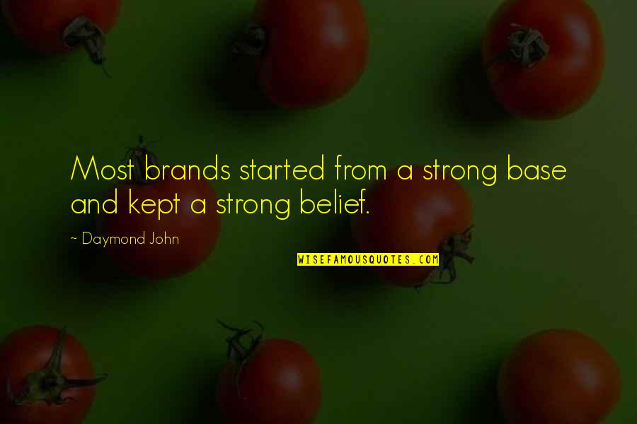 Dont Just Stand There Do Something Quotes By Daymond John: Most brands started from a strong base and