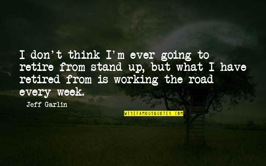 Don't Just Stand There Quotes By Jeff Garlin: I don't think I'm ever going to retire