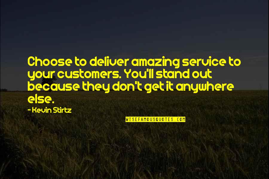 Don't Just Stand There Quotes By Kevin Stirtz: Choose to deliver amazing service to your customers.