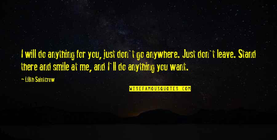 Don't Just Stand There Quotes By Lilith Saintcrow: I will do anything for you, just don't