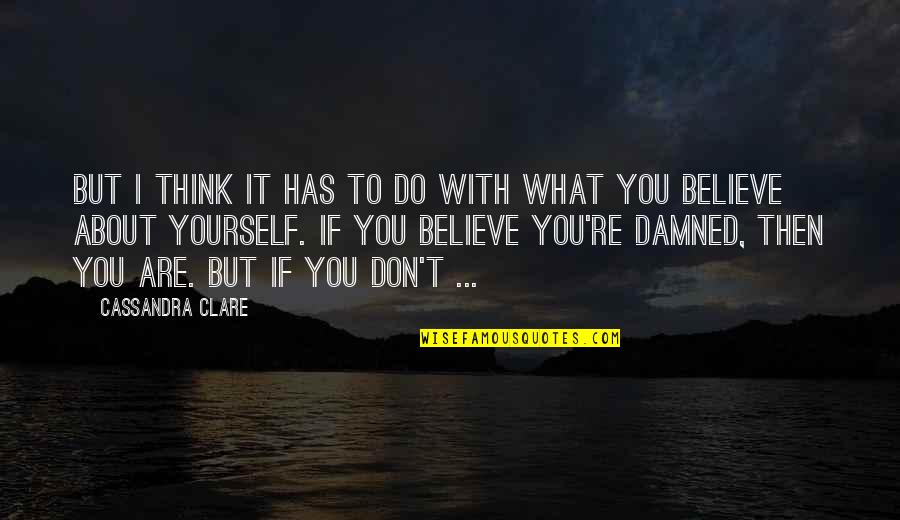 Don't Just Think About Yourself Quotes By Cassandra Clare: But I think it has to do with
