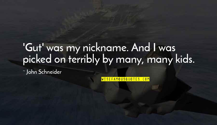 Don't Just Think About Yourself Quotes By John Schneider: 'Gut' was my nickname. And I was picked