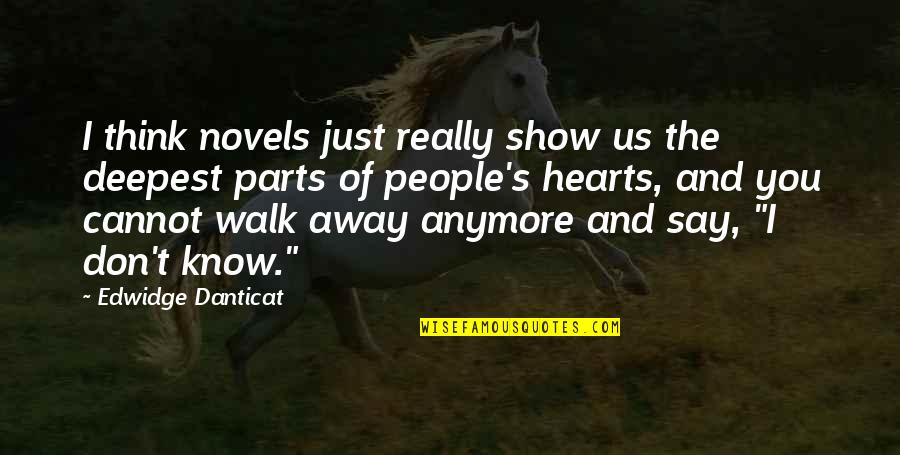 Don't Just Walk Away Quotes By Edwidge Danticat: I think novels just really show us the