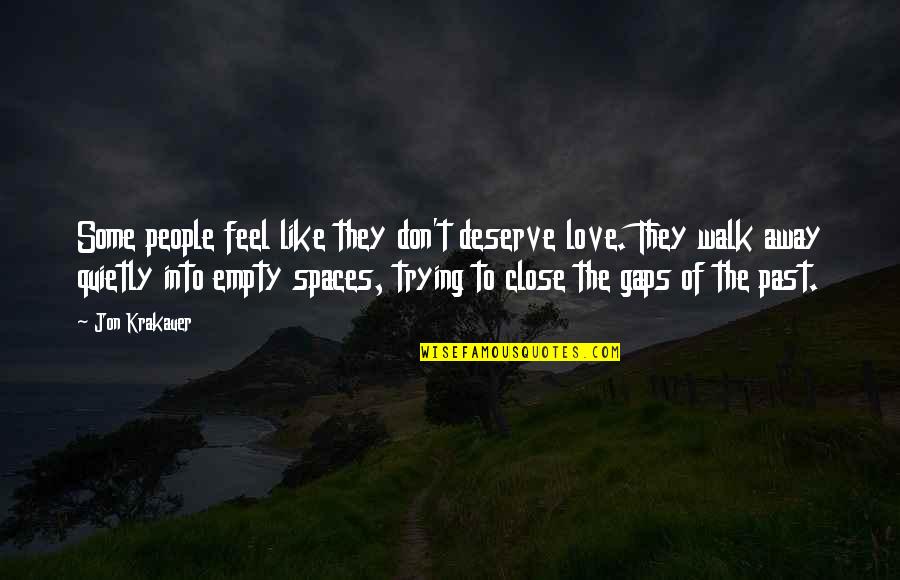 Don't Just Walk Away Quotes By Jon Krakauer: Some people feel like they don't deserve love.