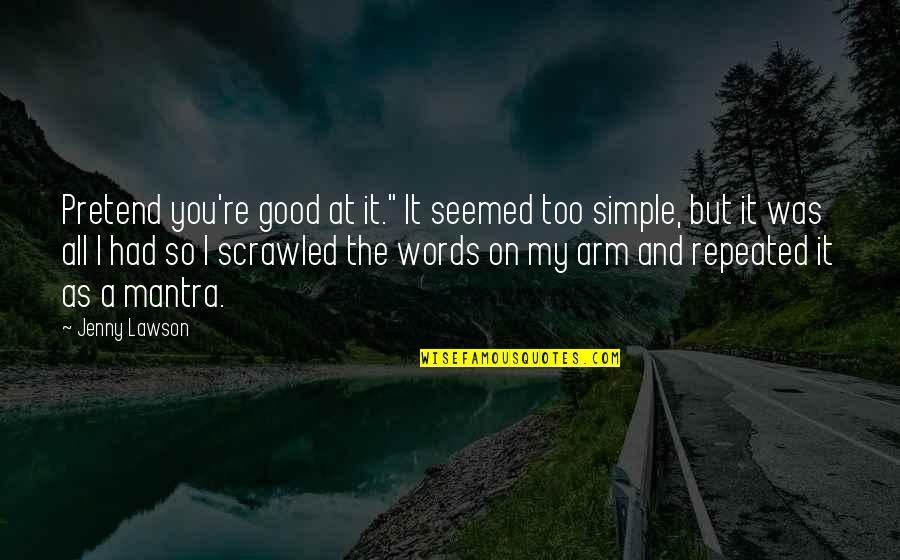 Dont Keep Me Wondering Quotes By Jenny Lawson: Pretend you're good at it." It seemed too