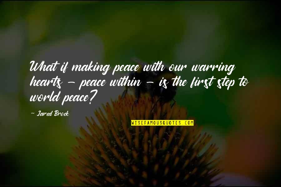 Don't Keep Things Bottled Up Quotes By Jared Brock: What if making peace with our warring hearts