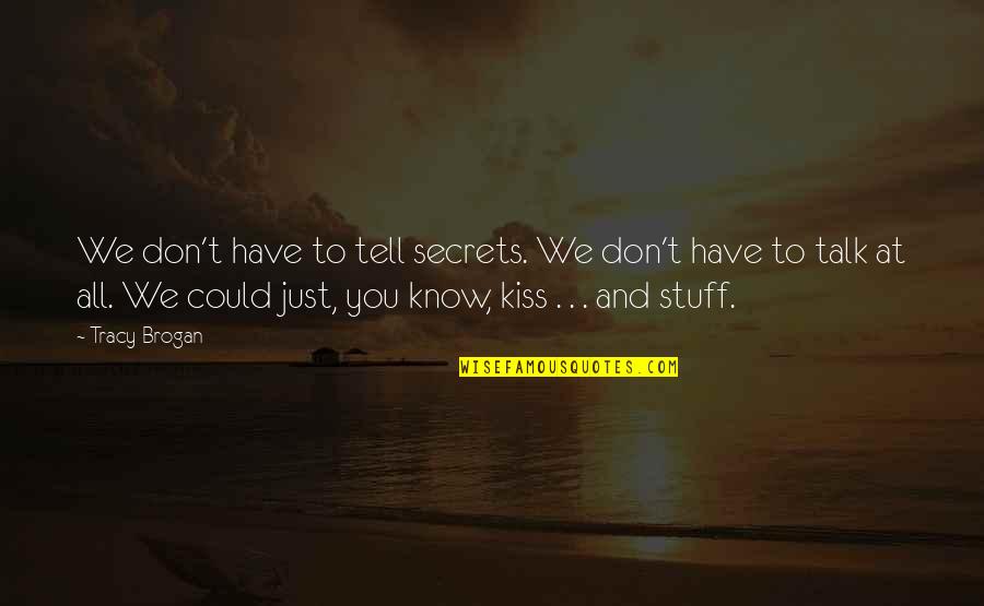 Don't Kiss And Tell Quotes By Tracy Brogan: We don't have to tell secrets. We don't