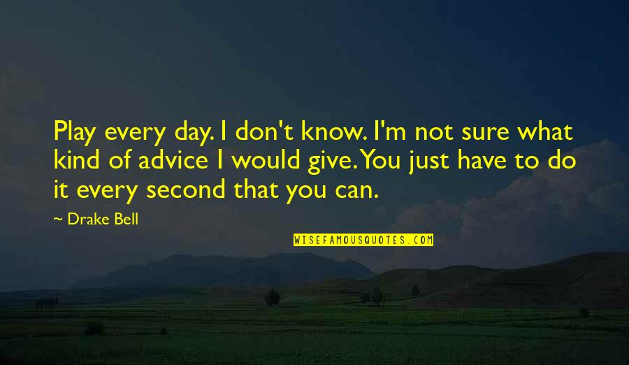 Don't Know Do Quotes By Drake Bell: Play every day. I don't know. I'm not