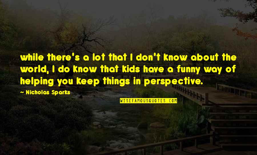 Don't Know Do Quotes By Nicholas Sparks: while there's a lot that I don't know