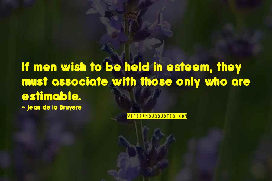 Dont Know Dont Care Quotes By Jean De La Bruyere: If men wish to be held in esteem,