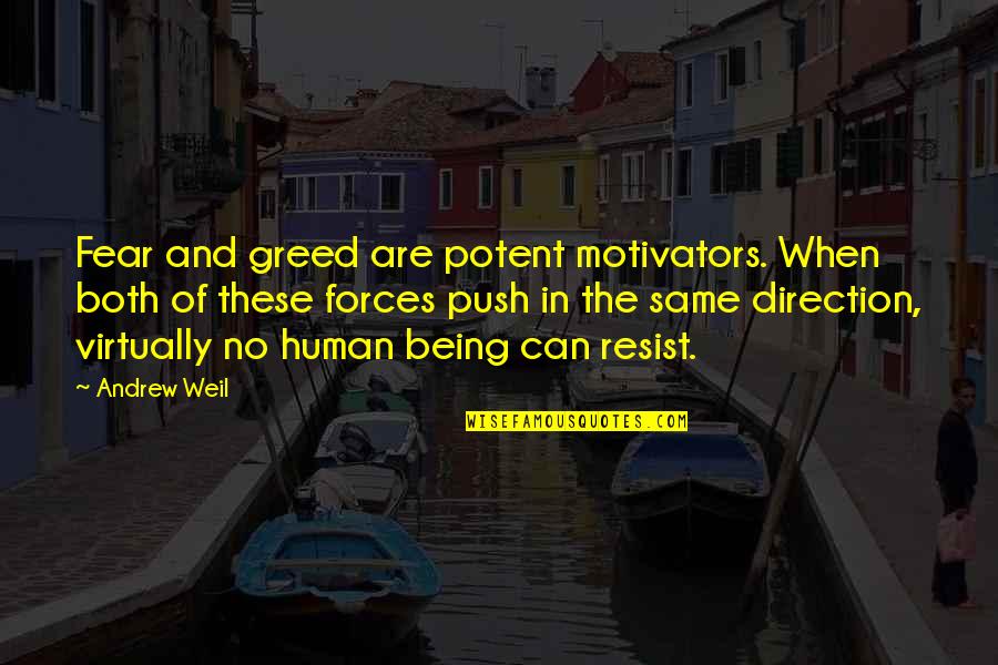 Dont Know Exactly Quotes By Andrew Weil: Fear and greed are potent motivators. When both Dont Know Exactly Quotes By Andrew Weil: Fear and greed are potent motivators. When both