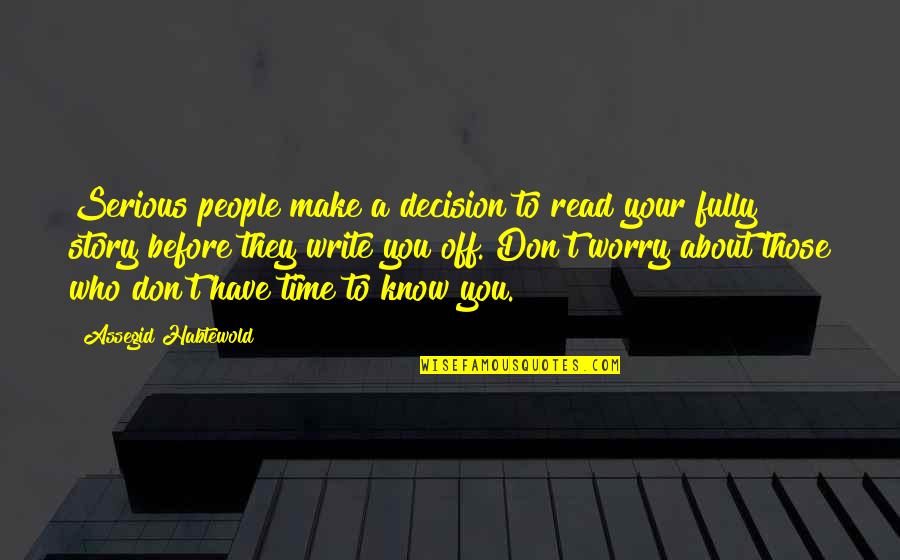 Don't Know My Story Quotes By Assegid Habtewold: Serious people make a decision to read your