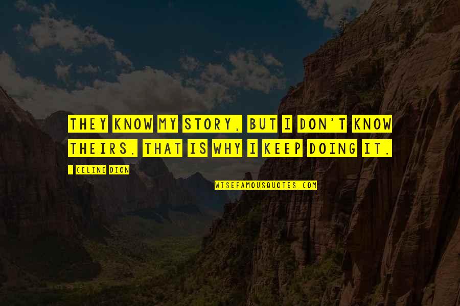 Don't Know My Story Quotes By Celine Dion: They know my story, but I don't know