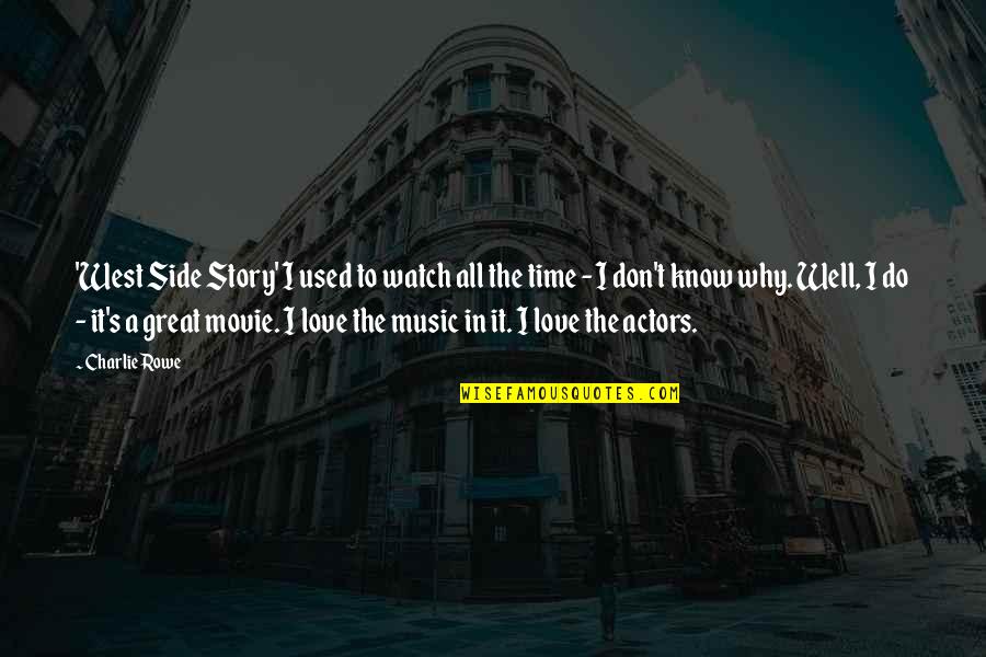Don't Know My Story Quotes By Charlie Rowe: 'West Side Story' I used to watch all