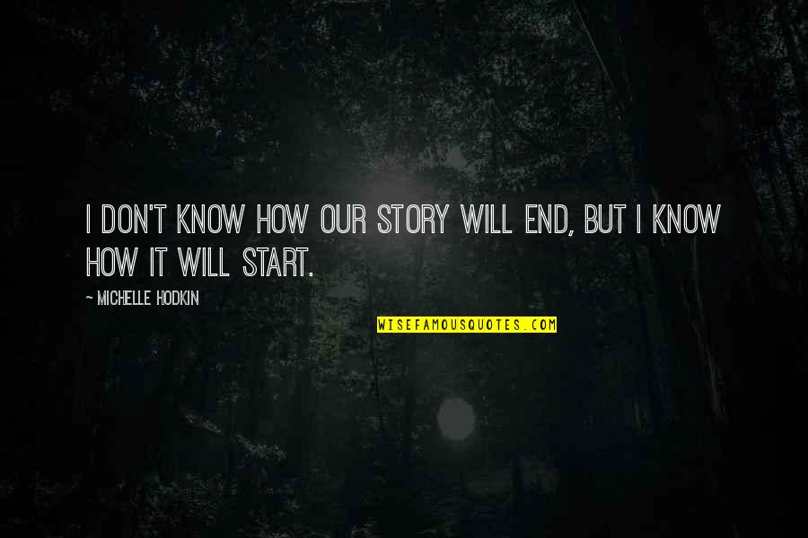 Don't Know My Story Quotes By Michelle Hodkin: I don't know how our story will end,