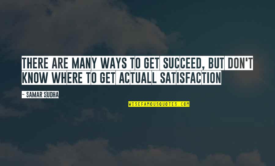 Don't Know Quotes By Samar Sudha: There are many ways to get succeed, but