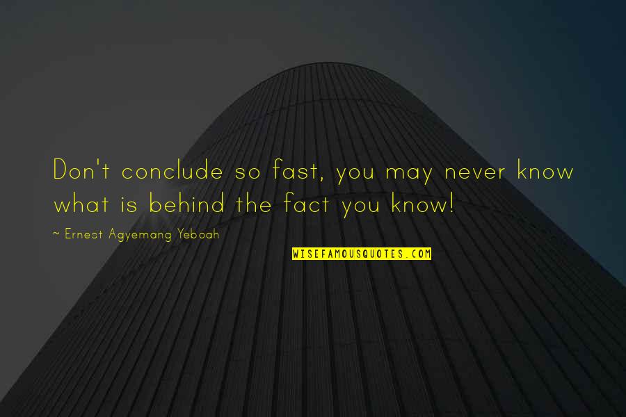 Don't Know The Truth Quotes By Ernest Agyemang Yeboah: Don't conclude so fast, you may never know