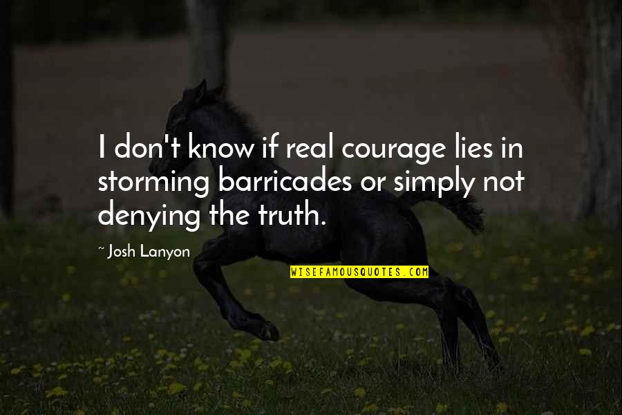 Don't Know The Truth Quotes By Josh Lanyon: I don't know if real courage lies in