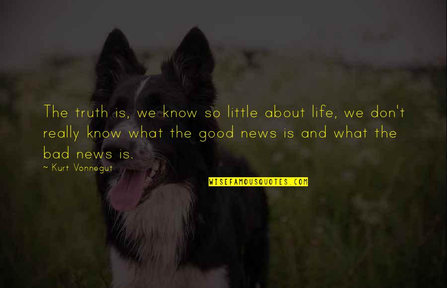 Don't Know The Truth Quotes By Kurt Vonnegut: The truth is, we know so little about