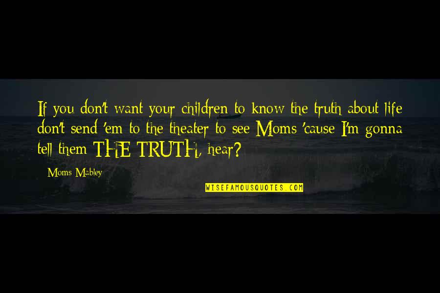 Don't Know The Truth Quotes By Moms Mabley: If you don't want your children to know