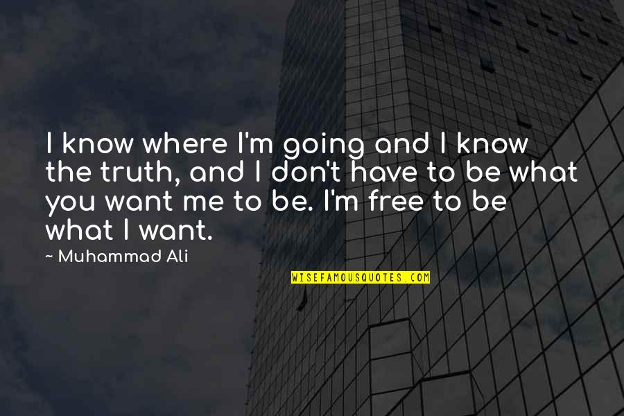 Don't Know The Truth Quotes By Muhammad Ali: I know where I'm going and I know