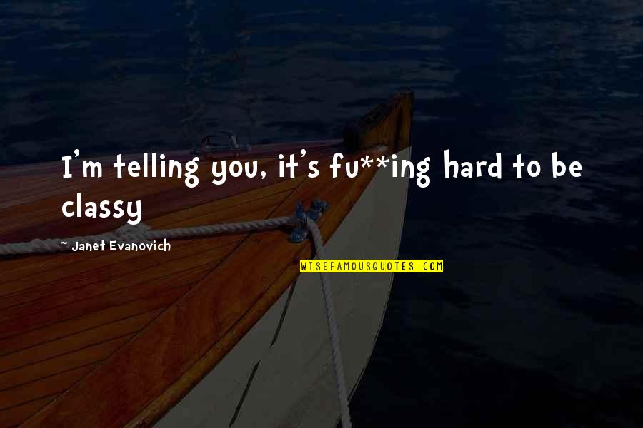 Dont Know What I Did Wrong Quotes By Janet Evanovich: I'm telling you, it's fu**ing hard to be Dont Know What I Did Wrong Quotes By Janet Evanovich: I'm telling you, it's fu**ing hard to be