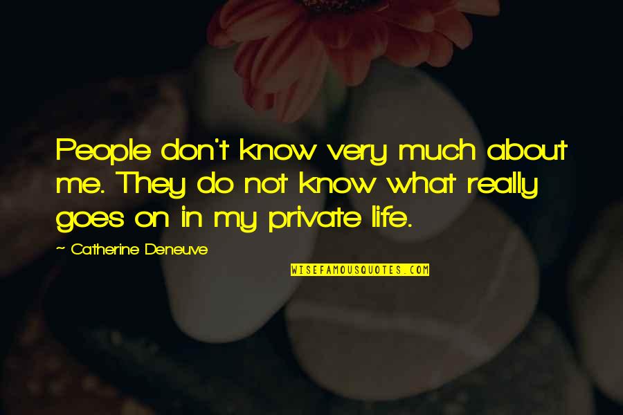 Don't Know What To Do In Life Quotes By Catherine Deneuve: People don't know very much about me. They