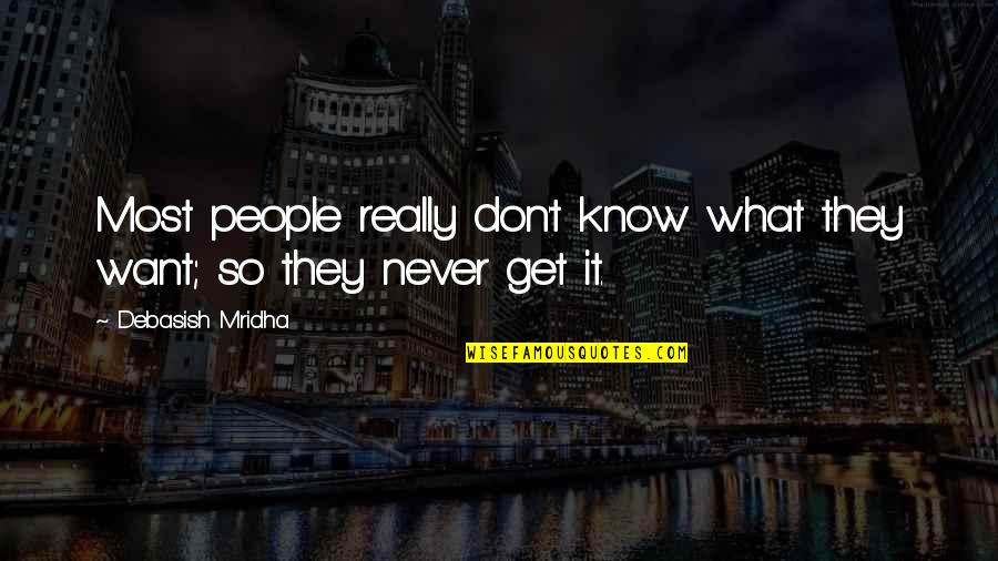 Don't Know What To Do In Life Quotes By Debasish Mridha: Most people really don't know what they want;