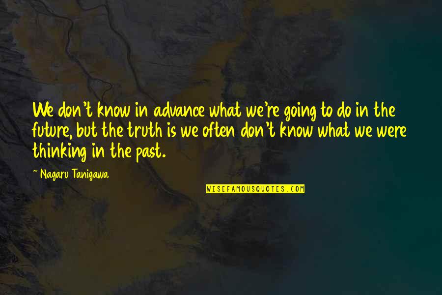 Don't Know What To Do In Life Quotes By Nagaru Tanigawa: We don't know in advance what we're going