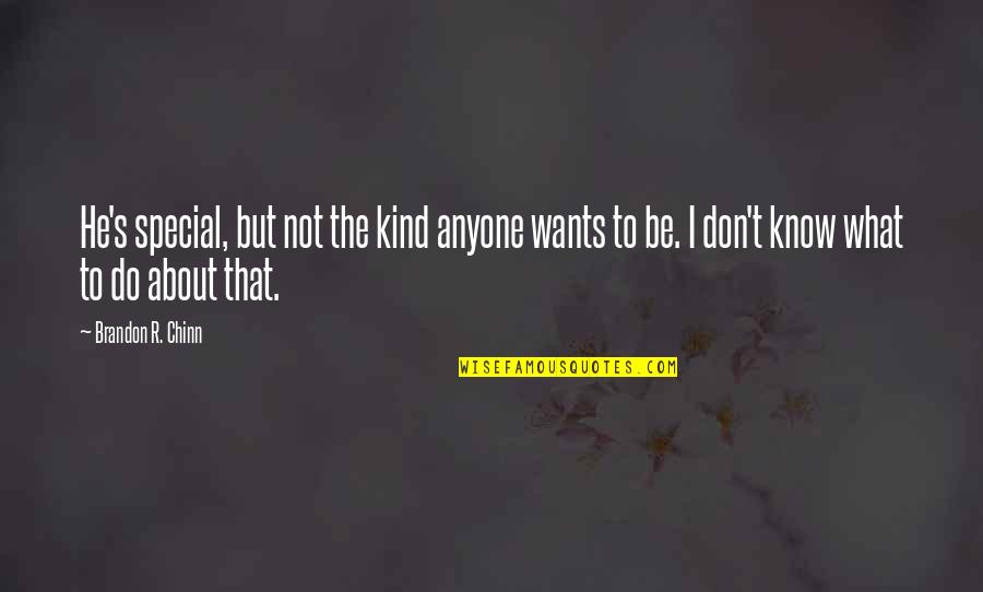 Don't Know What To Do Quotes By Brandon R. Chinn: He's special, but not the kind anyone wants