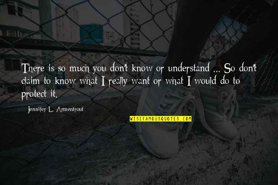 Don't Know What To Do Quotes By Jennifer L. Armentrout: There is so much you don't know or