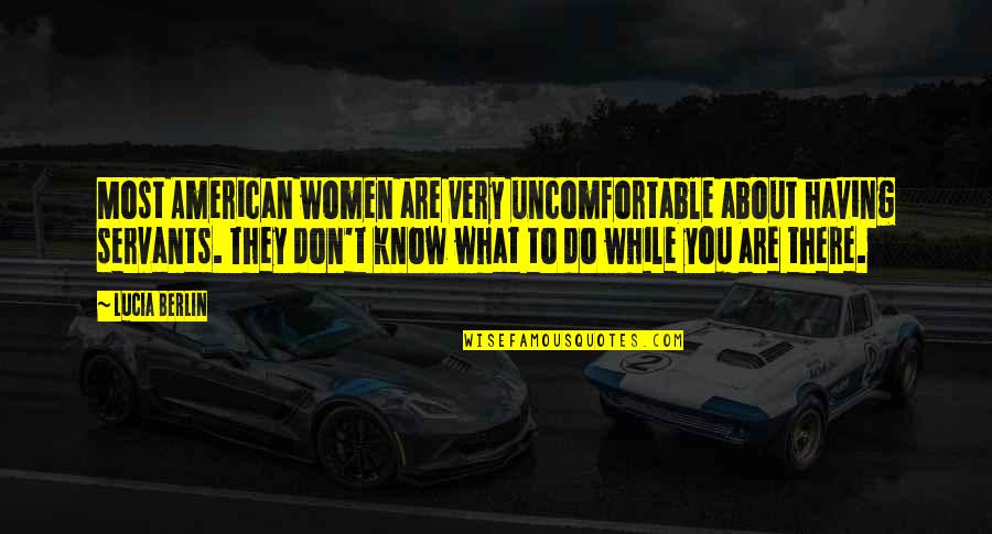 Don't Know What To Do Quotes By Lucia Berlin: Most American women are very uncomfortable about having