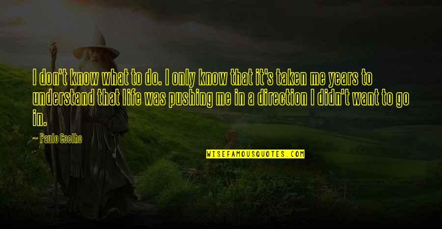 Don't Know What To Do Quotes By Paulo Coelho: I don't know what to do. I only