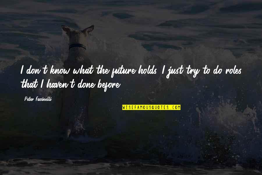 Don't Know What To Do Quotes By Peter Facinelli: I don't know what the future holds. I