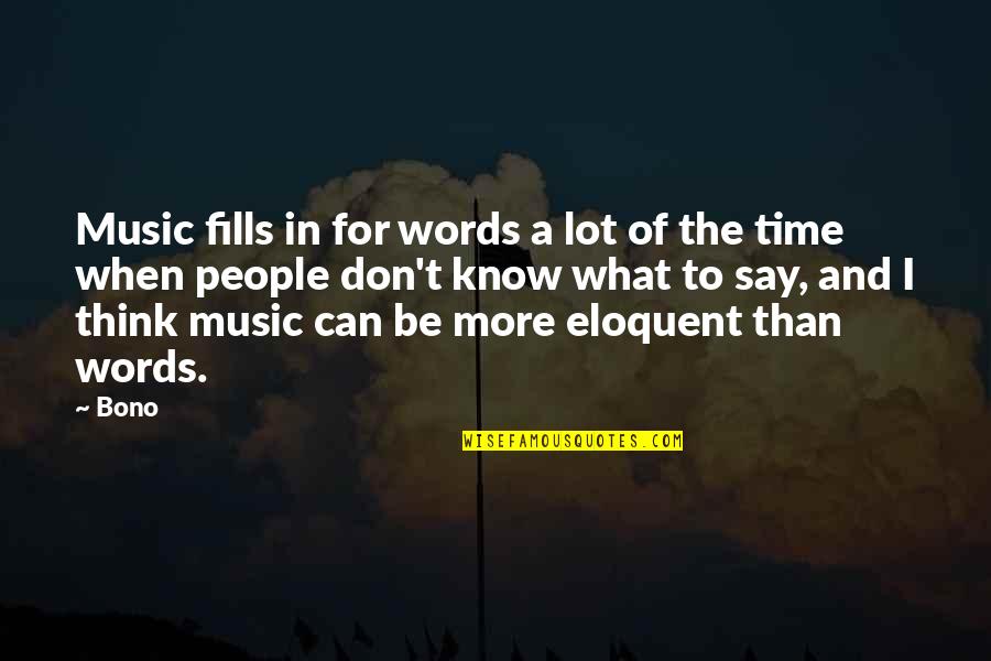 Don't Know What To Think Quotes By Bono: Music fills in for words a lot of