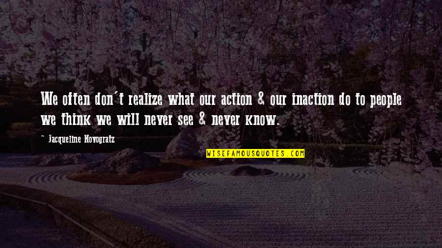 Don't Know What To Think Quotes By Jacqueline Novogratz: We often don't realize what our action &
