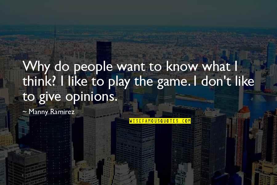 Don't Know What To Think Quotes By Manny Ramirez: Why do people want to know what I