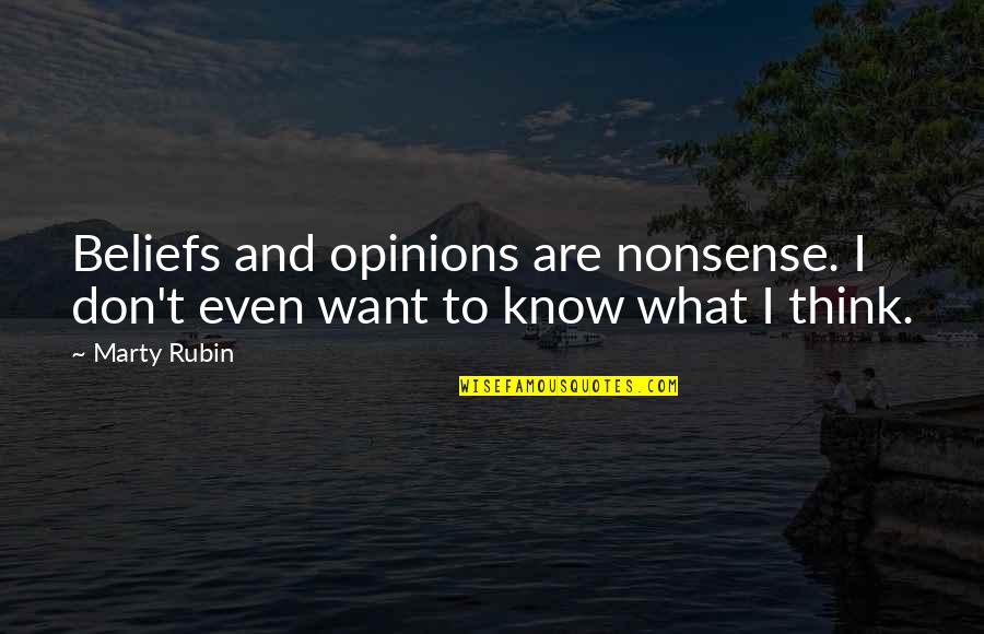 Don't Know What To Think Quotes By Marty Rubin: Beliefs and opinions are nonsense. I don't even