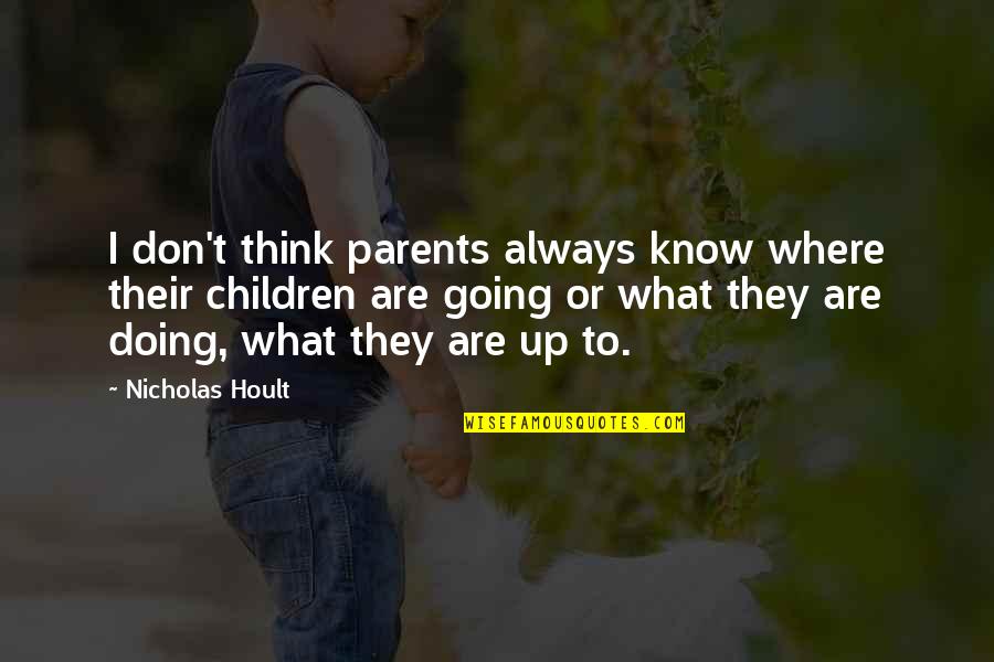 Don't Know What To Think Quotes By Nicholas Hoult: I don't think parents always know where their
