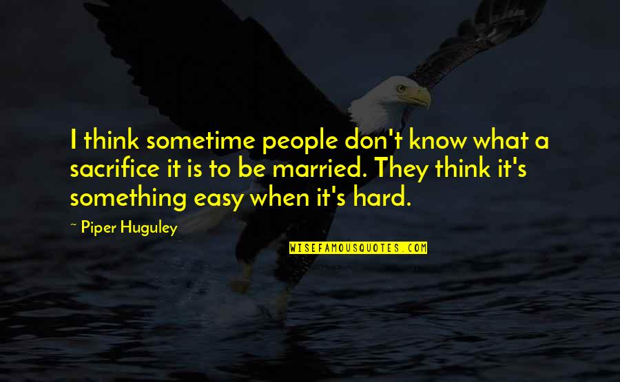 Don't Know What To Think Quotes By Piper Huguley: I think sometime people don't know what a