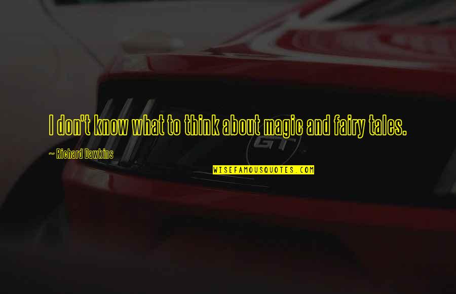 Don't Know What To Think Quotes By Richard Dawkins: I don't know what to think about magic