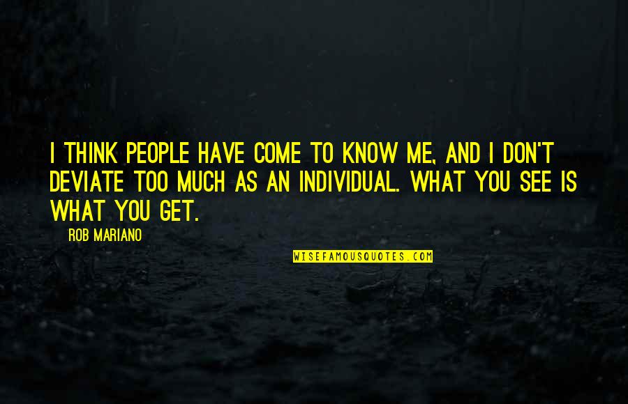 Don't Know What To Think Quotes By Rob Mariano: I think people have come to know me,