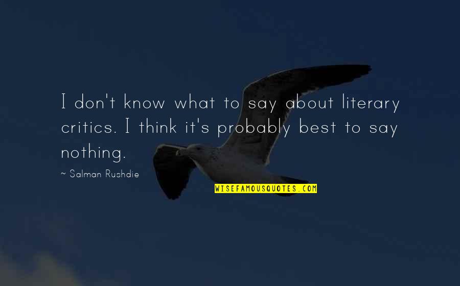 Don't Know What To Think Quotes By Salman Rushdie: I don't know what to say about literary