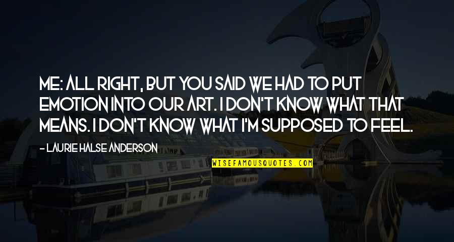 Don't Know What You Had Quotes By Laurie Halse Anderson: Me: All right, but you said we had