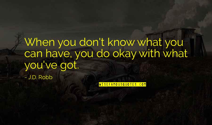 Don't Know What You Have Quotes By J.D. Robb: When you don't know what you can have,
