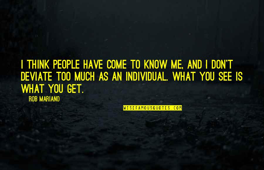 Don't Know What You Have Quotes By Rob Mariano: I think people have come to know me,